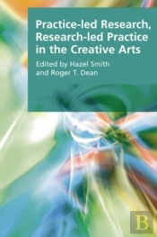 Practice-Led Research, Research-Led Practice In The Creative Arts
