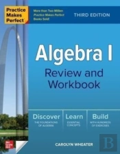 Practice Makes Perfect: Algebra I Review And Workbook, Third Edition
