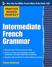 Practice Makes Perfect: Intermediate French Grammar