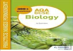 Practice Makes Permanent: 300+ Questions For Aqa Gcse Biology