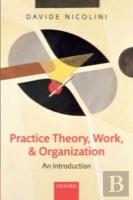 Practice Theory, Work, And Organization