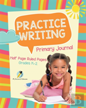 Practice Writing Primary Journal Half Page Ruled Pages Grades K-2