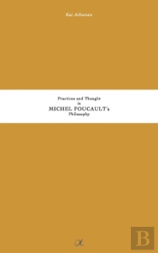 Practices And Thought In Michel Foucault'S Philosophy