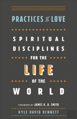 Bertrand.pt - Practices Of Love Â€“ Spiritual Disciplines For The Life Of The World