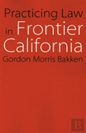 Practicing Law In Frontier California