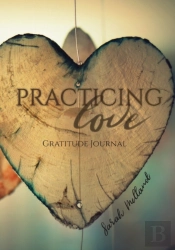Practicing Love Gratitude Journal: 365 D