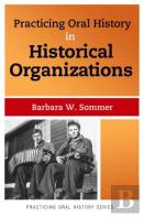 Practicing Oral History In Historical Organizations