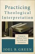 Practicing Theological Interpretation Â€“ Engaging Biblical Texts For Faith And Formation