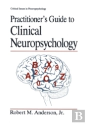 Practitionerâ€™S Guide To Clinical Neuropsychology