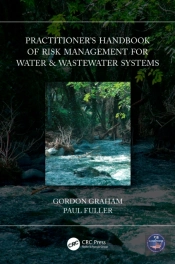 Practitionerâ€™S Handbook Of Risk Management For Water & Wastewater Systems
