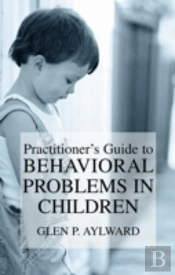 Practitioner'S Guide To Behavioral Problems In Children