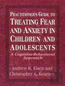 Practitioner'S Guide To Treating Fear And Anxiety In Children And Adolescents