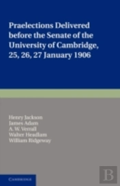 Praelections Delivered Before The Senate Of The University Of Cambridge