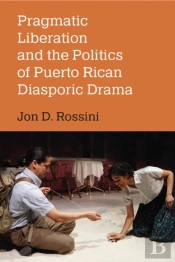 Pragmatic Liberation And The Politics Of Puerto Rican Diasporic Drama