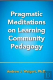 Pragmatic Meditations On Learning Community Pedagogy
