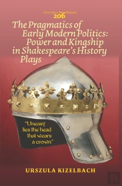 Bertrand.pt - Pragmatics Of Early Modern Politics: Power And Kingship In Shakespeare'S History Plays