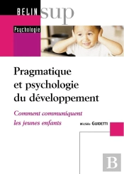 Pragmatique Et Psychologie Du Développement ; Comment Communiquent Les Jeunes Enfants