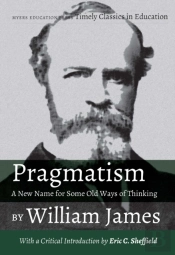 Pragmatism - A New Name For Some Old Ways Of Thinking By William James