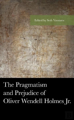 Bertrand.pt - Pragmatism And Prejudice Of Oliver Wendell Holmes Jr.