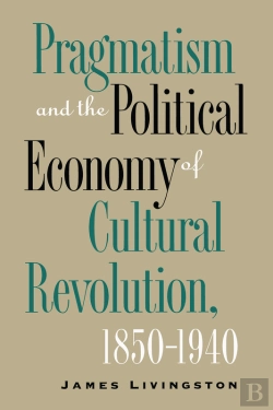 Bertrand.pt - Pragmatism And The Political Economy Of Cultural Revolution, 18501940