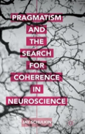 Pragmatism And The Search For Coherence In Neuroscience