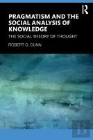 Pragmatism And The Social Analysis Of Knowledge