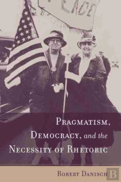 Bertrand.pt - Pragmatism, Democracy, And The Necessity Of Rhetoric