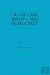 Pragmatism, Rights, And Democracy