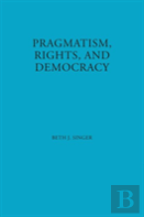 Pragmatism, Rights, And Democracy