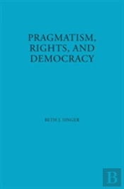 Pragmatism, Rights, And Democracy