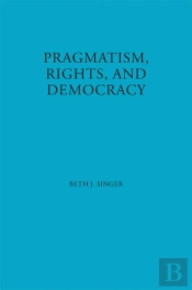 Pragmatism, Rights, And Democracy