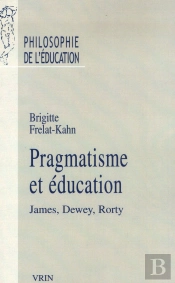 Pragmatisme Et Éducation ; James, Dewey, Rorty
