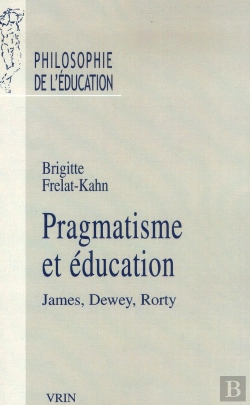 Bertrand.pt - Pragmatisme Et Éducation ; James, Dewey, Rorty