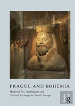 Prague And Bohemia: Medieval Art, Architecture And Cultural Exchange In Central Europe: Volume 32