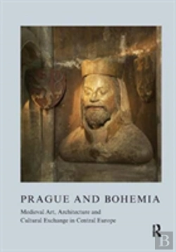 Bertrand.pt - Prague And Bohemia: Medieval Art, Architecture And Cultural Exchange In Central Europe: Volume 32