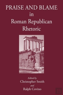 Bertrand.pt - Praise And Blame In Roman Republican Rhetoric