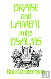 Praise And Lament In The Psalms