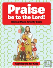 Praise Be To The Lord Biblical Maze Activity Book