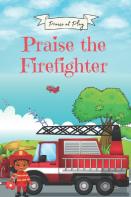 Praise The Firefighter