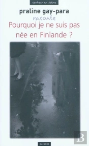 Praline Gay-Para Raconte Pourquoi Je Ne Suis Pas Née En Finlande ?