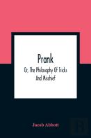 Prank; Or, The Philosophy Of Tricks And Mischief