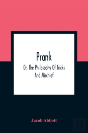 Prank; Or, The Philosophy Of Tricks And Mischief