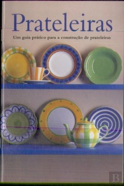 Bertrand.pt - Prateleiras: Um Guia Prático para a  Construção de Prateleiras