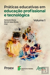 Práticas Educativas Em Educação Profissional E Tecnológica: Volume I