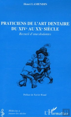 Bertrand.pt - Praticiens De L'Art Dentaire Du Xiv Au Xx Siècle ; Recueil D'Anecdodontes