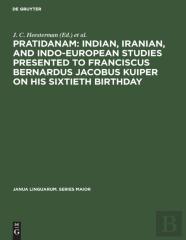 Pratidanam: Indian, Iranian, And Indo-European Studies Presented To Franciscus Bernardus Jacobus Kuiper On His Sixtieth Birthday