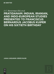 Pratidanam: Indian, Iranian, And Indo-European Studies Presented To Franciscus Bernardus Jacobus Kuiper On His Sixtieth Birthday
