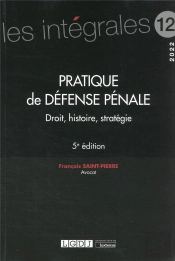 Pratique De Défense Pénale Vol.12 : Droit, Histoire, Stratégie (5e Édition)
