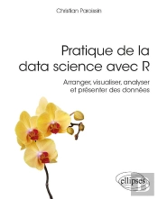 Pratique De La Data Science Avec R - Arranger, Visualiser, Analyser Et Présenter Des Données