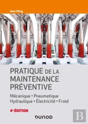 Pratique De La Maintenance Praventive : Mécanique, Pneumatique, Hydraulique, Électricité, Froid (4e Édition)